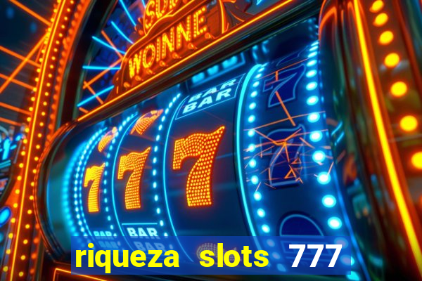 riqueza slots 777 paga mesmo